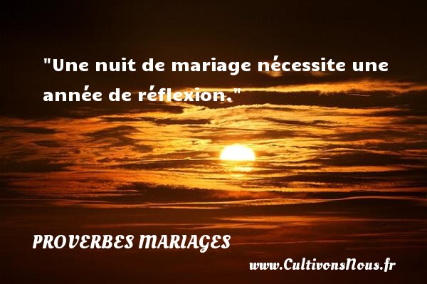 Une nuit de mariage nécessite une année de réflexion. PROVERBES ALGÉRIENS - Proverbes Algériens - Proverbes mariage