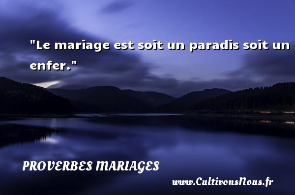 Le mariage est soit un paradis soit un enfer. PROVERBES ITALIENS - Proverbes mariage