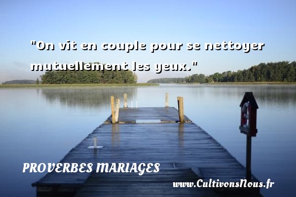 On vit en couple pour se nettoyer mutuellement les yeux. PROVERBES CAMEROUNAIS - Proverbes mariage