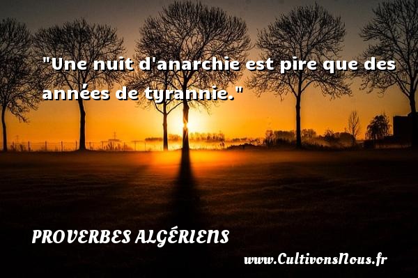 Une nuit d anarchie est pire que des années de tyrannie. PROVERBES ALGÉRIENS - Proverbes Algériens - Proverbes philosophiques