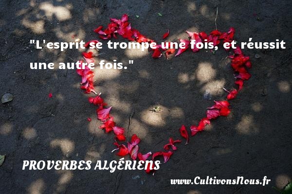L esprit se trompe une fois, et réussit une autre fois. PROVERBES ALGÉRIENS - Proverbes Algériens - Proverbes philosophiques
