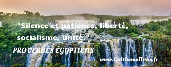 Silence et patience, liberté, socialisme, unité. PROVERBES ÉGYPTIENS - Proverbes égyptiens - Proverbes liberté