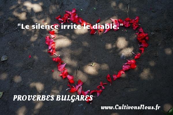 Le silence irrite le diable. PROVERBES BULGARES - Proverbes philosophiques