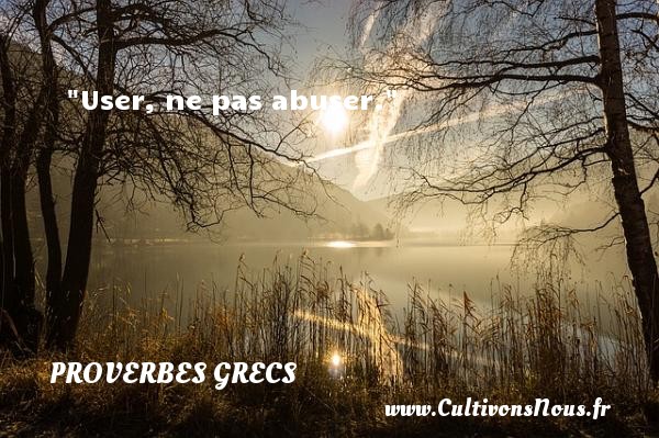 User, ne pas abuser. PROVERBES GRECS - Proverbes philosophiques