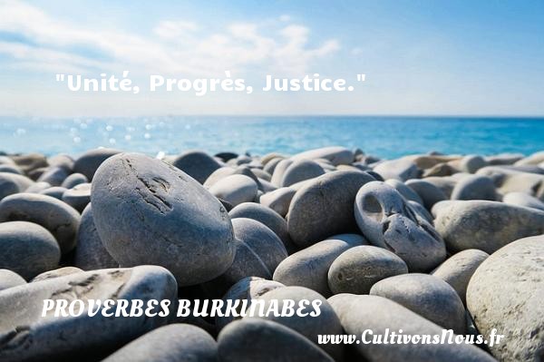 Unité, Progrès, Justice. PROVERBES BURKINABES