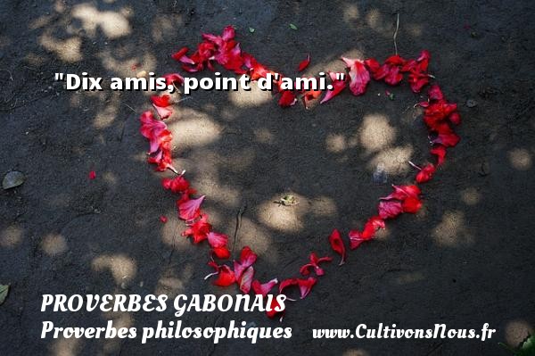 Dix amis, point d ami. PROVERBES GABONAIS - Proverbes philosophiques