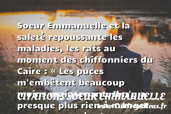 Les puces m’embêtent beaucoup moins maintenant - Citations Soeur Emmanuelle - Citation soeur