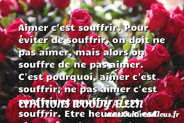 Aimer c’est souffrir - Citations Woody allen - Citations Séduire et Séduction