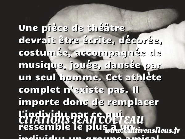 Une pièce de théâtre devrait être écrite - Citations Jean Cocteau - Citation musique