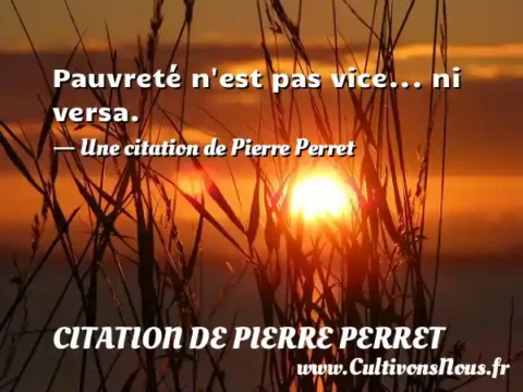 Pauvreté n est pas vice... ni versa. - Une citation de Pierre Perret CITATION DE PIERRE PERRET