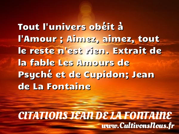 Tout l’univers obéit à l’Amour - Citations Jean de la Fontaine - Citations Déclaration d’amour