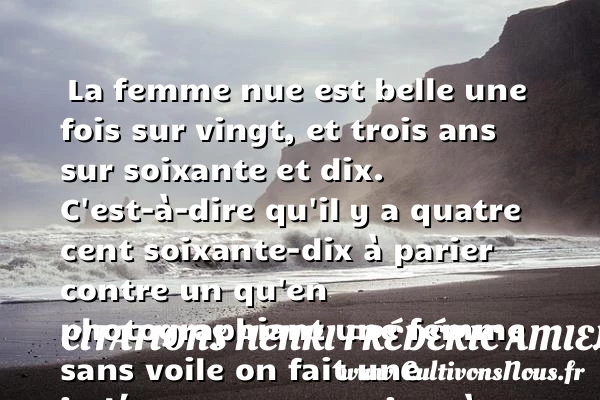 La femme nue est belle une fois sur vingt - Citations Henri Frédéric Amiel - Citations femme