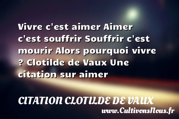 Vivre c’est aimer Aimer - Citation Clotilde de Vaux - Citations aimer