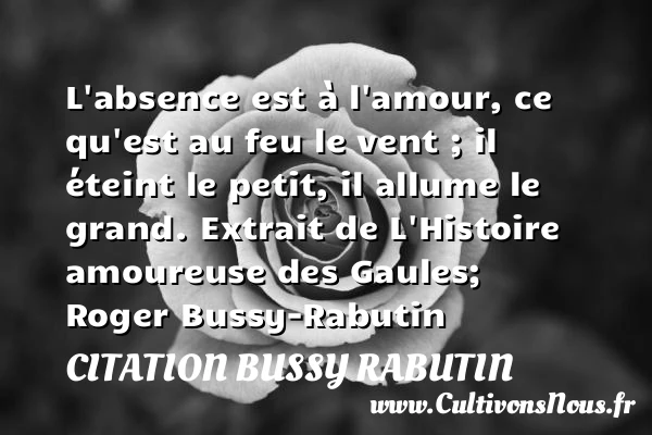 L’absence est à l’amour - Citation Bussy Rabutin - Citations Déclaration d’amour