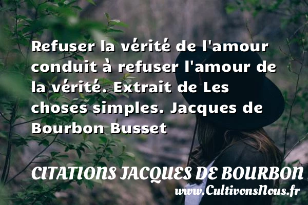 Refuser la vérité de l’amour - Citations Jacques de Bourbon Busset - Citations Déclaration d’amour