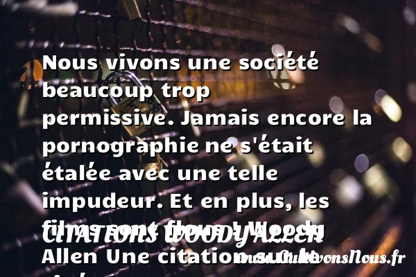 Nous vivons une société beaucoup trop permissive - Citations Woody allen - Citation cinéma