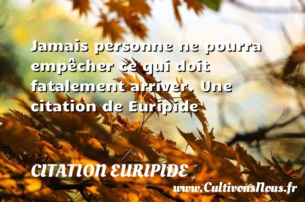 Jamais personne ne pourra empêcher ce qui doit fatalement - Citation Euripide