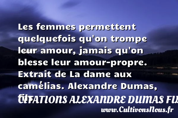 Les femmes permettent quelquefois qu’on trompe leur amour - Citations Alexandre Dumas fils - Citations Déclaration d’amour