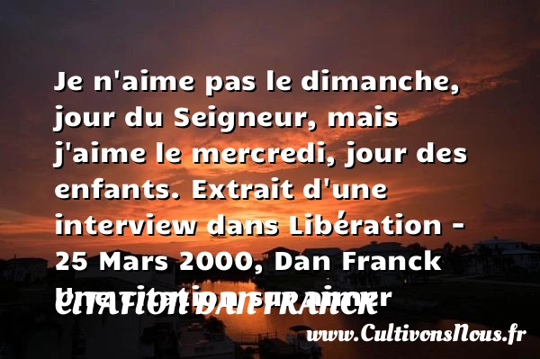 Je n’aime pas le dimanche - Citation Dan Franck - Citations aimer
