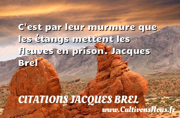 C’est par leur murmure - Citations Jacques Brel