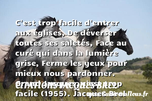 C’est trop facile d’entrer aux églises - Citations Jacques Brel