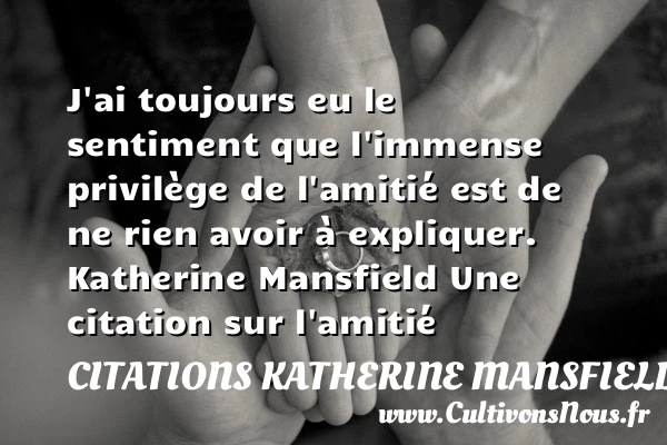 J’ai toujours eu le sentiment - Citations Katherine Mansfield - Citation Amitié