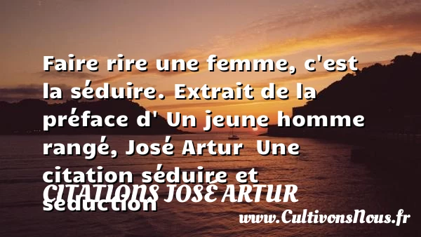 Faire rire une femme - Citations José Artur - Citations Séduire et Séduction