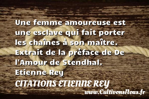 Une femme amoureuse - Citations Etienne Rey - Citation esclave - Citations Déclaration d’amour