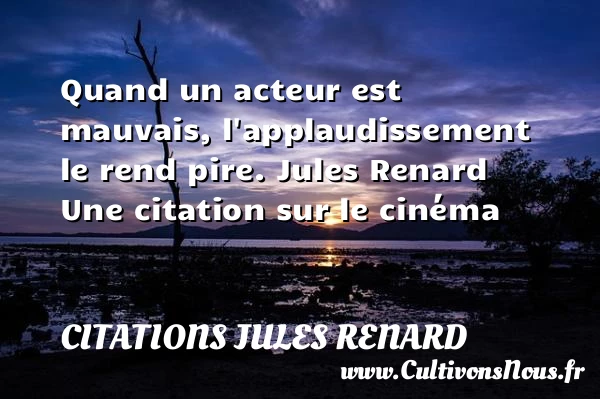 Quand un acteur est mauvais - Citations Jules Renard - Citation cinéma