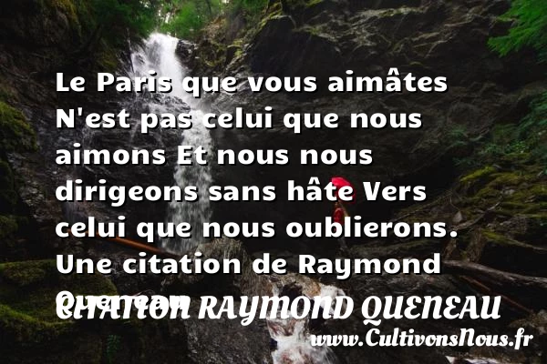 Le Paris que vous aimâtesN’est pas celui que nous aimonsEt nous - Citation Raymond Queneau - Citation oublier