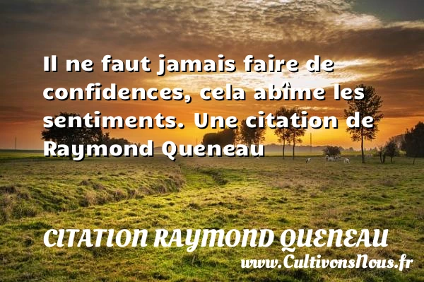 Il ne faut jamais faire de confidences, cela - Citation Raymond Queneau
