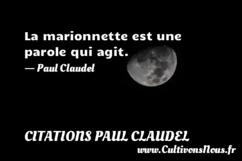 La marionnette est une parole qui agit. - Paul Claudel CITATIONS PAUL CLAUDEL