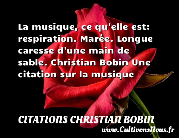 La musique, ce qu’elle est - Citations Christian Bobin - Citation musique