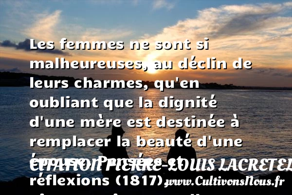 Les femmes ne sont si malheureuses - Citation Pierre-Louis Lacretelle - Citation maman