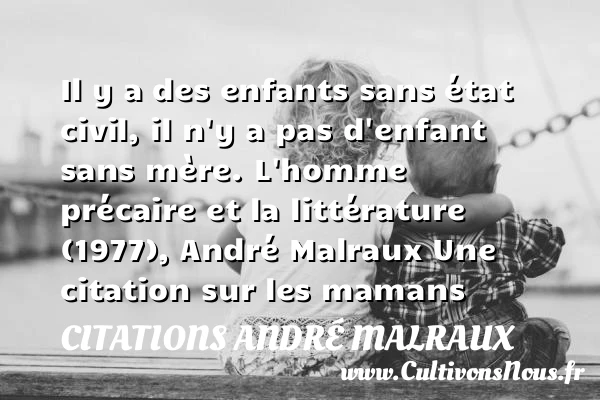 Il y a des enfants sans - Citations André Malraux - Citation maman