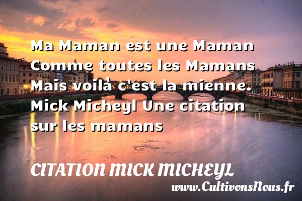 Ma Maman est une - Citation Mick Micheyl - Citation maman