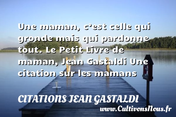 Une maman, c’est celle - Citations Jean Gastaldi - Citation maman