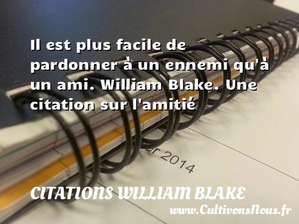 Il est plus facile de pardonner - Citations William Blake - Citation Amitié