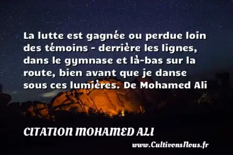 La lutte est gagnée ou perdue loin des témoins – derrière les lignes, dans le gymnase et là-bas sur la route, bien avant que je danse sous ces lumières. De Mohamed Ali CITATION MOHAMED ALI