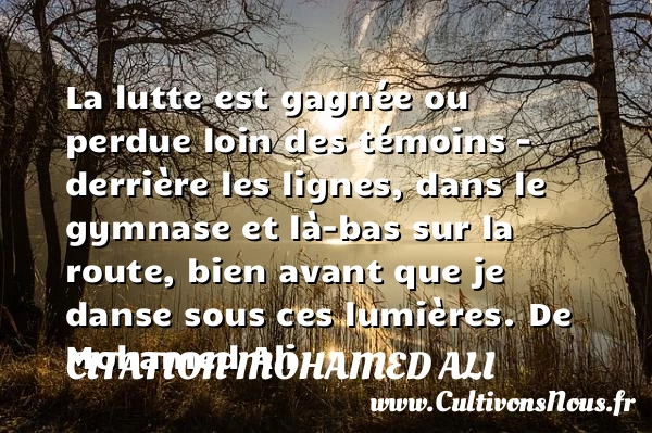 La lutte est gagnée ou - Citation Mohamed Ali - Citation danse