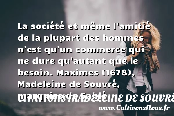 La société et même l’amitié - Citations Madeleine de Souvré, marquise de Sablé - Citation Amitié