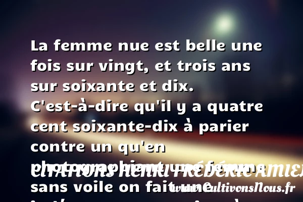 La femme nue est belle une fois sur vingt - Citations Henri Frédéric Amiel - Citations femme