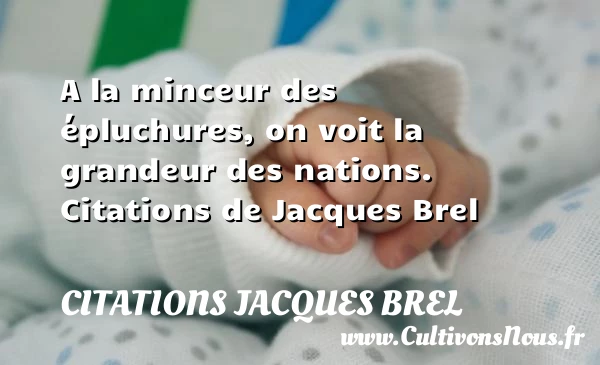 A la minceur des épluchures - Citations Jacques Brel