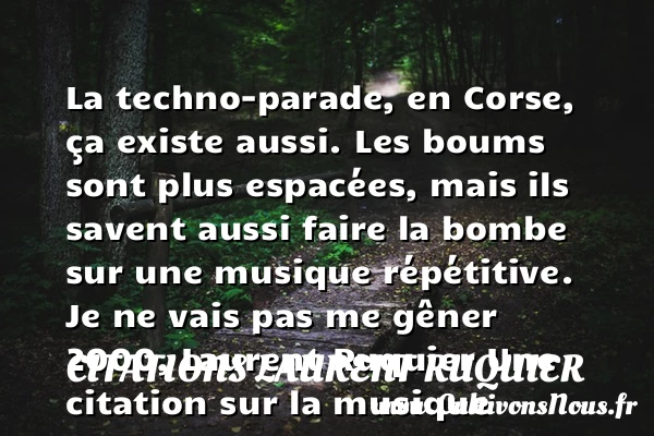 La techno-parade, en Corse - Citations Laurent Ruquier - Citation musique