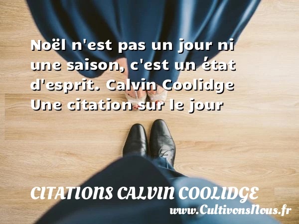 Noël n’est pas un jour ni une saison - Citations Calvin Coolidge - Citation le jour
