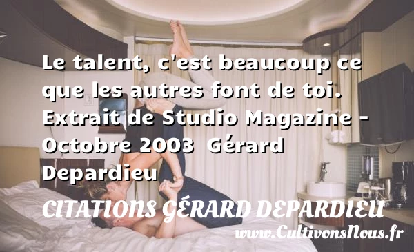 Le talent - Citations Gérard Depardieu