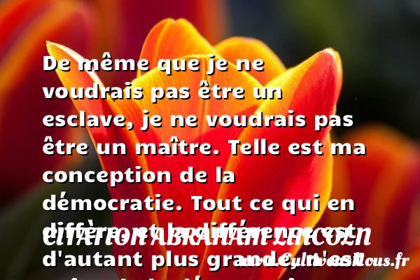 De même que je ne voudrais - Citation Abraham Lincoln - Citation esclave