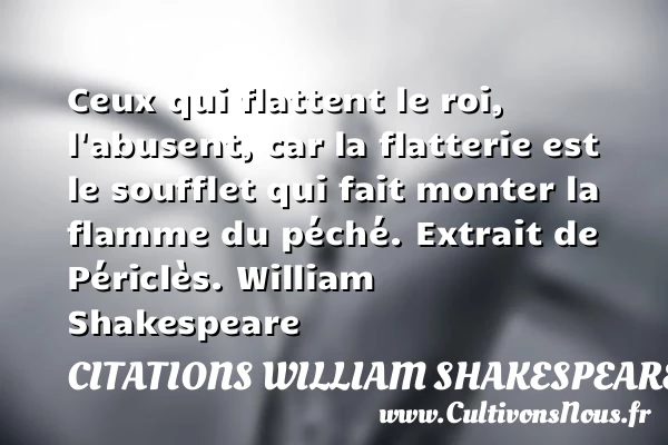 Ceux qui flattent le roi - Citations William Shakespeare - Citation flatterie