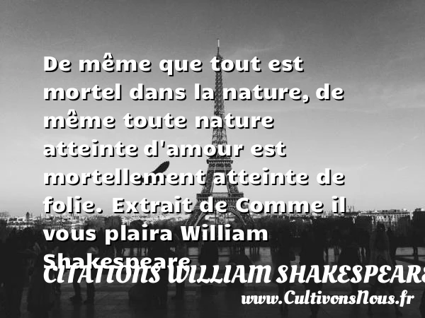 De même que tout est mortel dans la nature - Citations William Shakespeare - Citation folie
