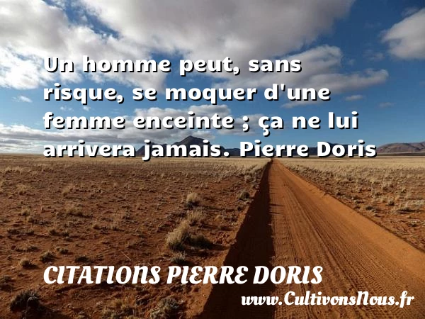 Un homme peut, sans risque - Citations Pierre Doris - Citation risque